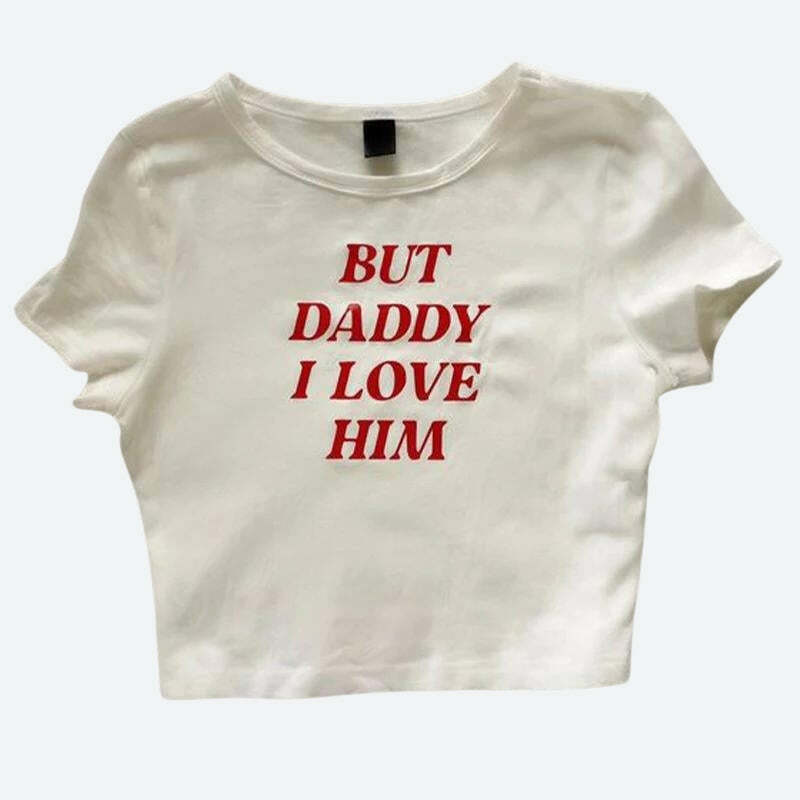 But Daddy, I Love Him Y2K Grunge Tee - Vintage 90s Aesthetic Summer Outfit Essential